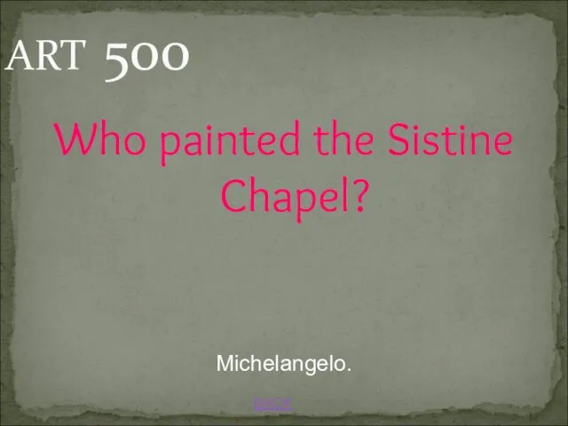 BACK Michelangelo. ART 500 Who painted the Sistine Chapel?
