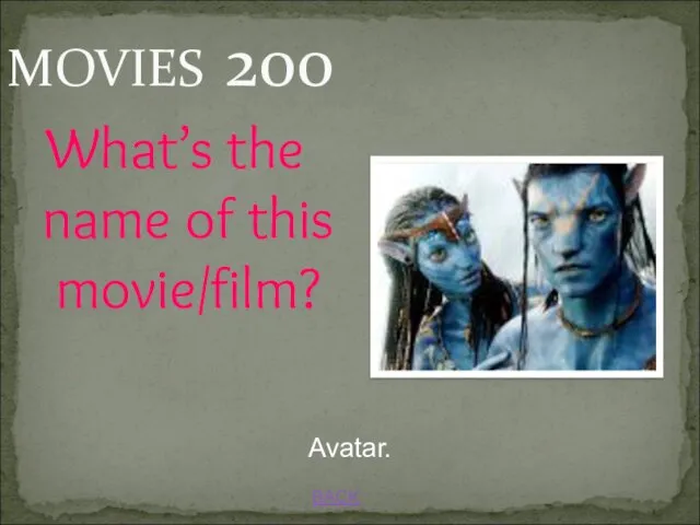 BACK Avatar. MOVIES 200 What’s the name of this movie/film?