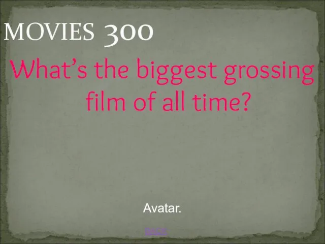 BACK Avatar. MOVIES 300 What’s the biggest grossing film of all time?