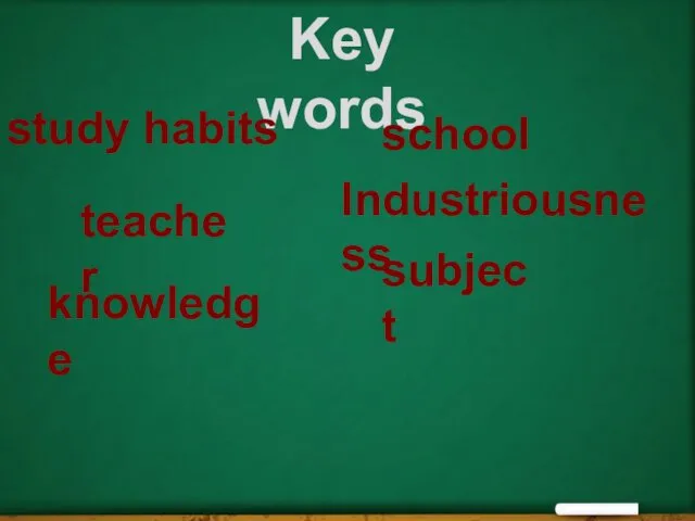 Key words school subject knowledge teacher Industriousness study habits