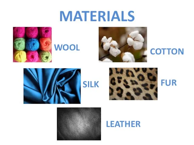 MATERIALS WOOL COTTON SILK LEATHER FUR