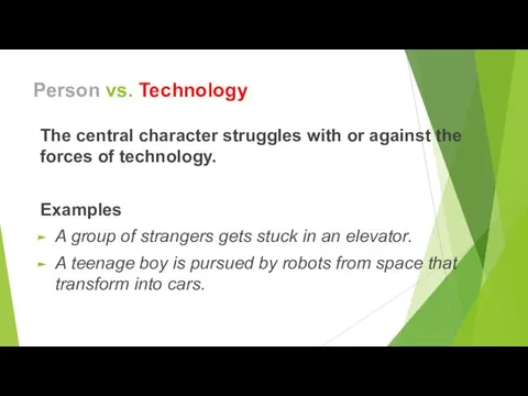 Person vs. Technology The central character struggles with or against