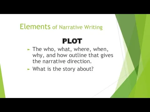 Elements of Narrative Writing The who, what, where, when, why,