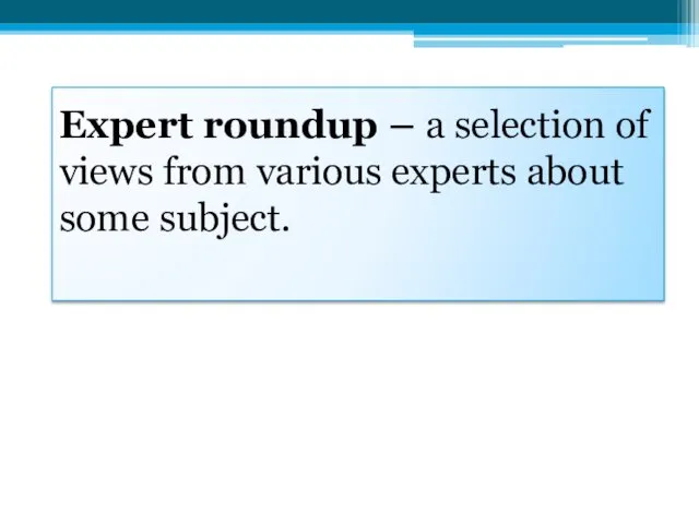 Expert roundup – a selection of views from various experts about some subject.