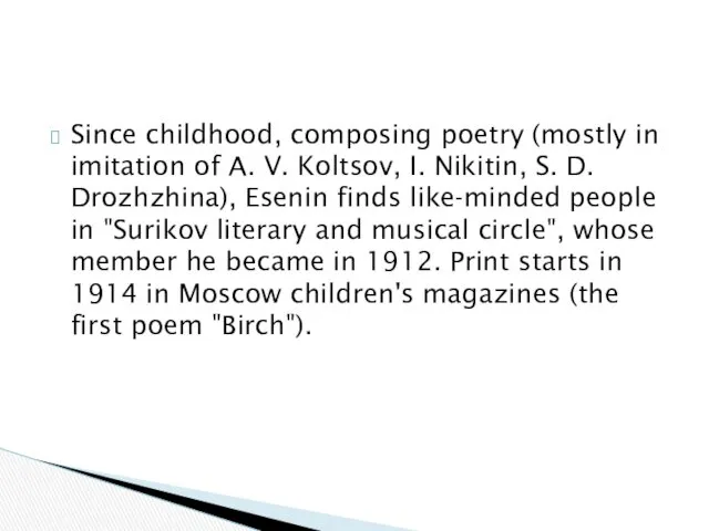 Since childhood, composing poetry (mostly in imitation of A. V. Koltsov, I. Nikitin,