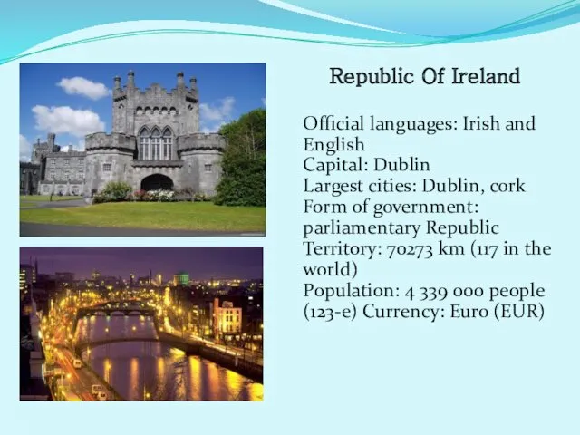 Republic Of Ireland Official languages: Irish and English Capital: Dublin