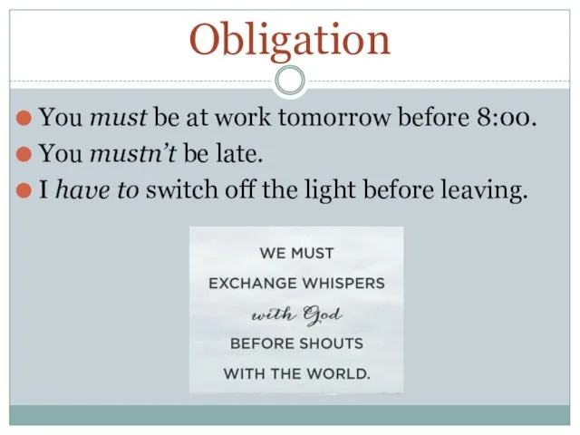 Obligation You must be at work tomorrow before 8:00. You