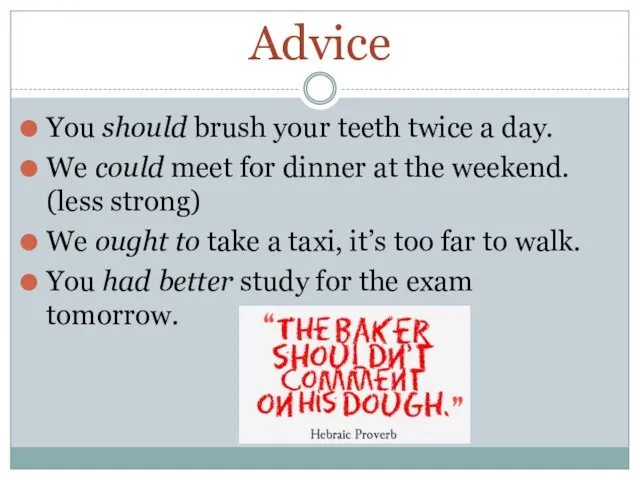 Advice You should brush your teeth twice a day. We