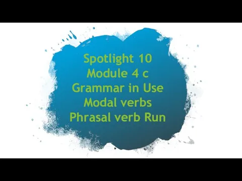 Spotlight 10 Module 4 c Grammar in Use Modal verbs Phrasal verb Run