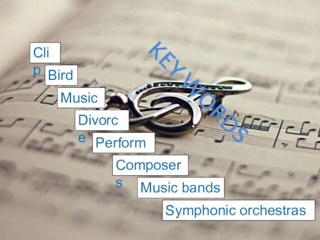 KEY WORDS Music Bird Composers Music bands Clip Divorce Perform Symphonic orchestras