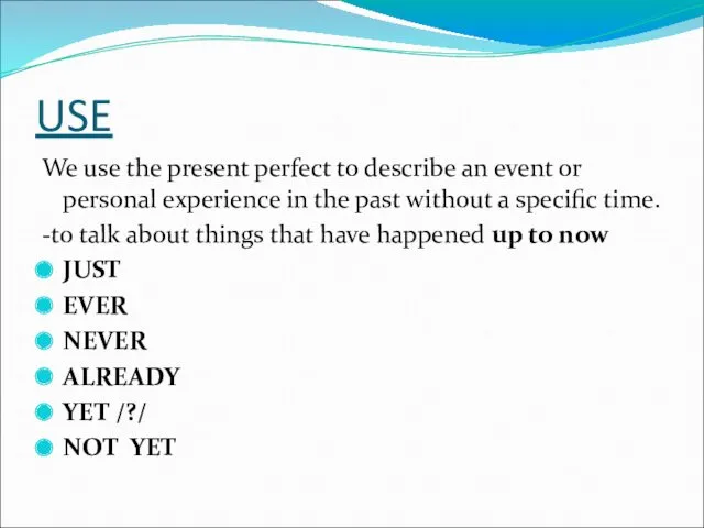 USE We use the present perfect to describe an event