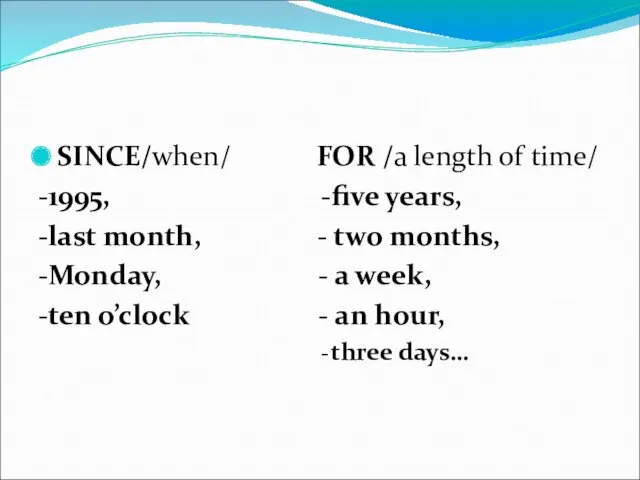 SINCE/when/ FOR /a length of time/ -1995, -five years, -last