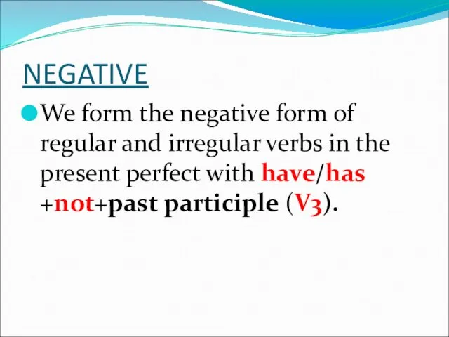 NEGATIVE We form the negative form of regular and irregular