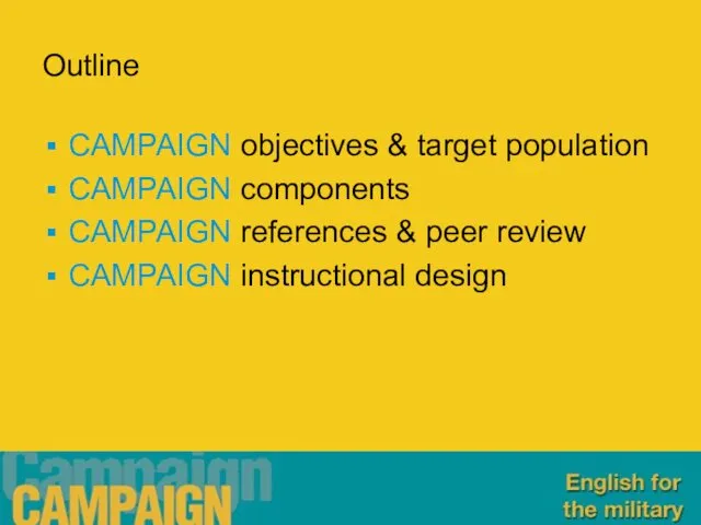 Outline CAMPAIGN objectives & target population CAMPAIGN components CAMPAIGN references & peer review CAMPAIGN instructional design