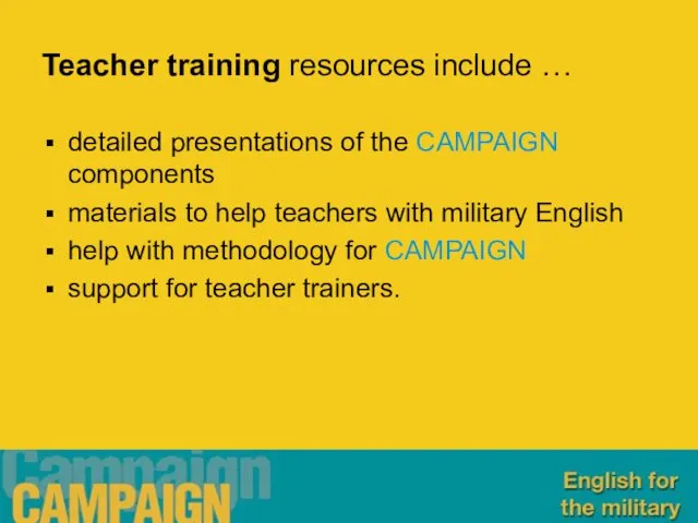 Teacher training resources include … detailed presentations of the CAMPAIGN