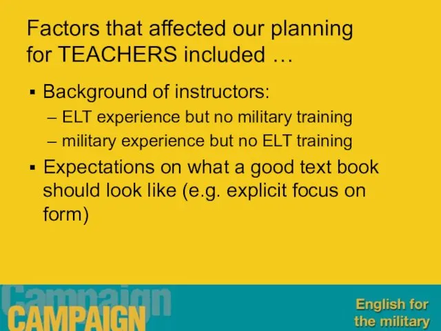 Factors that affected our planning for TEACHERS included … Background