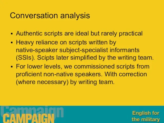 Conversation analysis Authentic scripts are ideal but rarely practical Heavy
