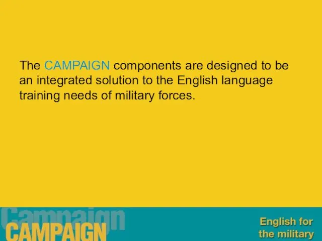 The CAMPAIGN components are designed to be an integrated solution