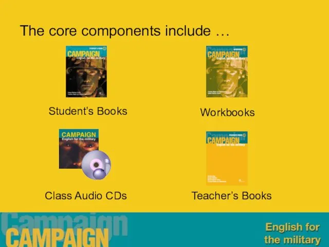 The core components include … Student’s Books Workbooks Class Audio CDs Teacher’s Books