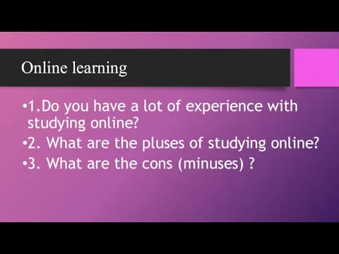 Online learning 1.Do you have a lot of experience with