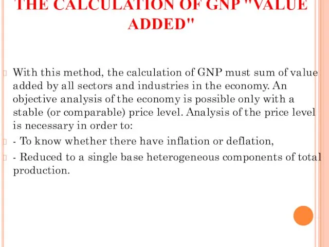 THE CALCULATION OF GNP "VALUE ADDED" With this method, the calculation of GNP