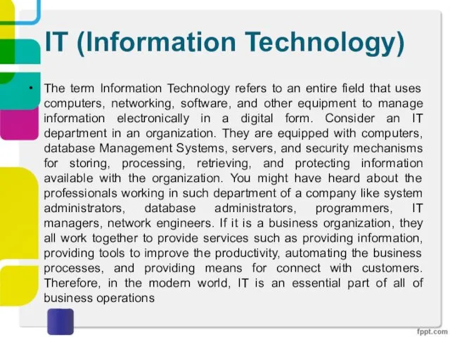 IT (Information Technology) The term Information Technology refers to an