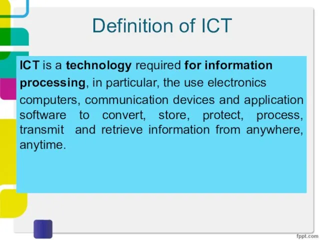 Definition of ICT ICT is a technology required for information