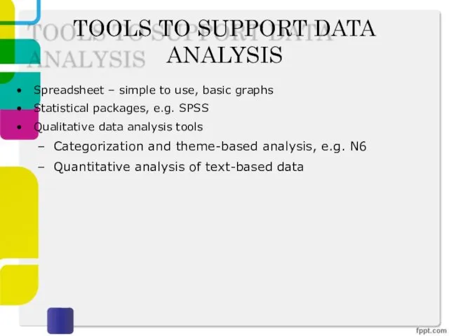 TOOLS TO SUPPORT DATA ANALYSIS Spreadsheet – simple to use,