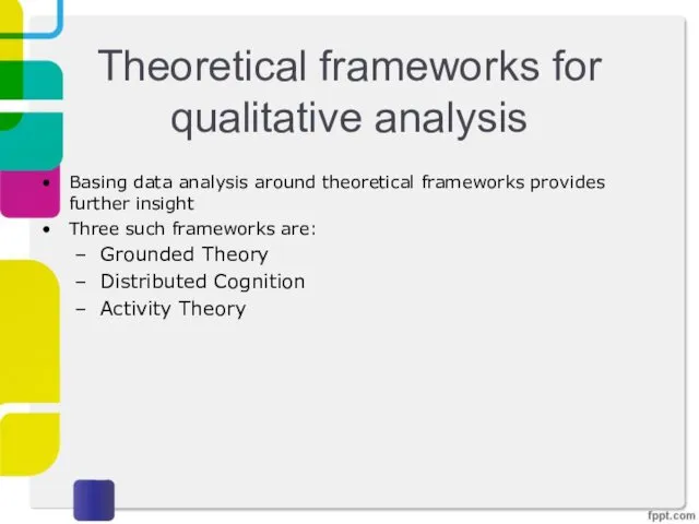 Theoretical frameworks for qualitative analysis Basing data analysis around theoretical