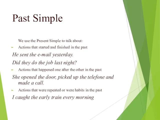 Past Simple We use the Present Simple to talk about: