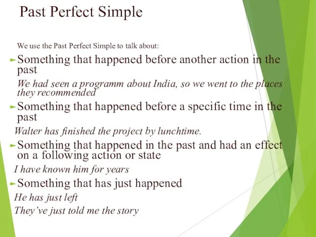 Past Perfect Simple We use the Past Perfect Simple to