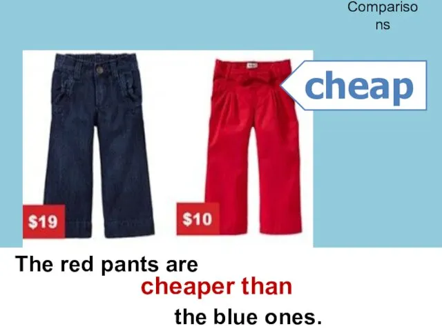 The red pants are the blue ones. cheap cheaper than Comparisons