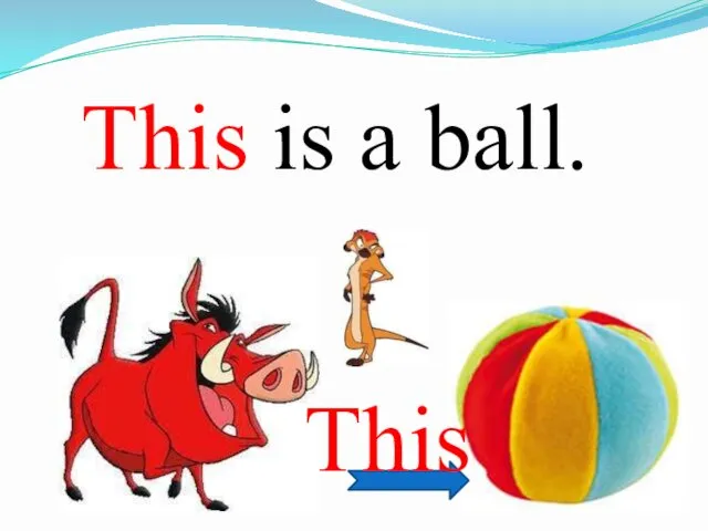 This is a ball. This