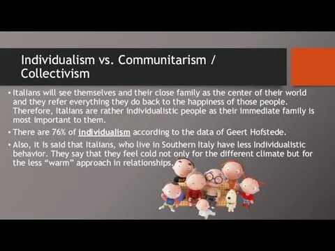 Individualism vs. Communitarism / Collectivism Italians will see themselves and their close family