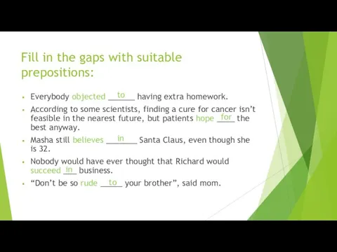 Fill in the gaps with suitable prepositions: Everybody objected ______