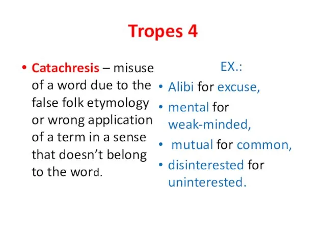 Tropes 4 Catachresis – misuse of a word due to