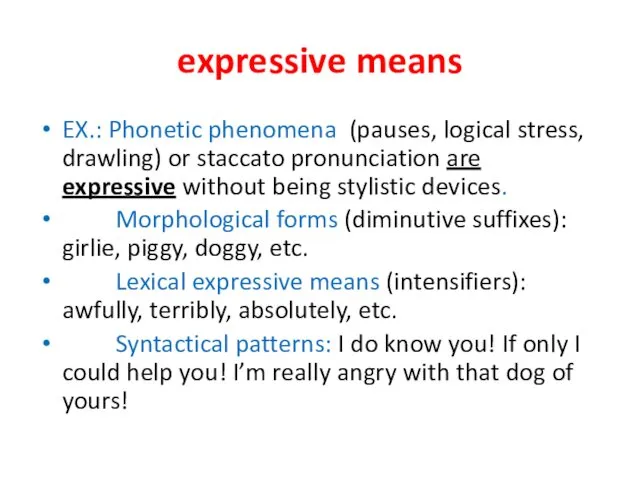 expressive means EX.: Phonetic phenomena (pauses, logical stress, drawling) or