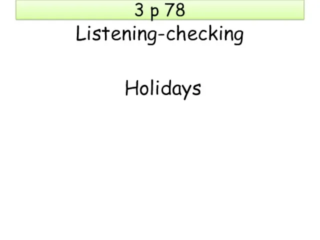 3 p 78 Listening-checking Holidays