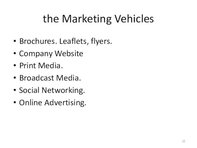 the Marketing Vehicles Brochures. Leaflets, flyers. Company Website Print Media. Broadcast Media. Social Networking. Online Advertising.