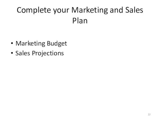 Complete your Marketing and Sales Plan Marketing Budget Sales Projections