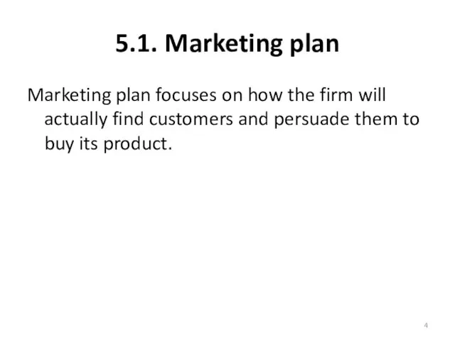 5.1. Marketing plan Marketing plan focuses on how the firm