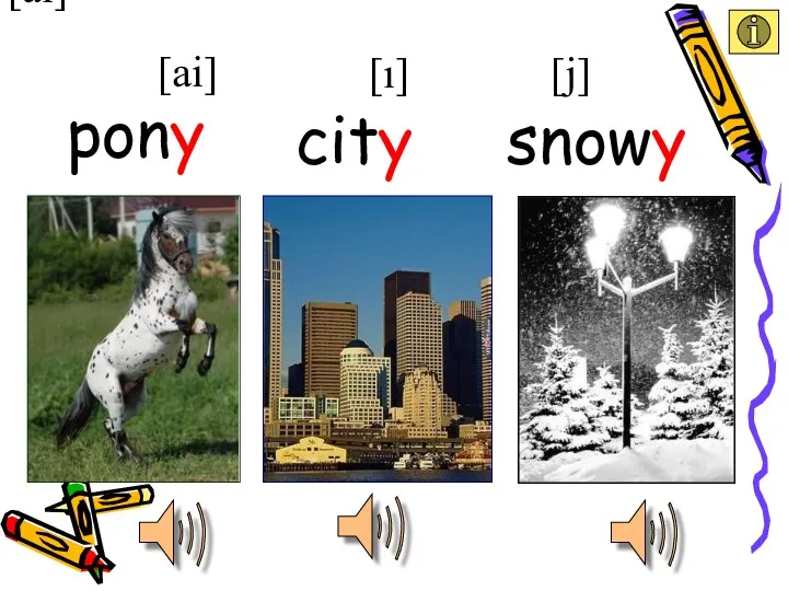 [ai] [ai] [ı] pony city snowy [j]