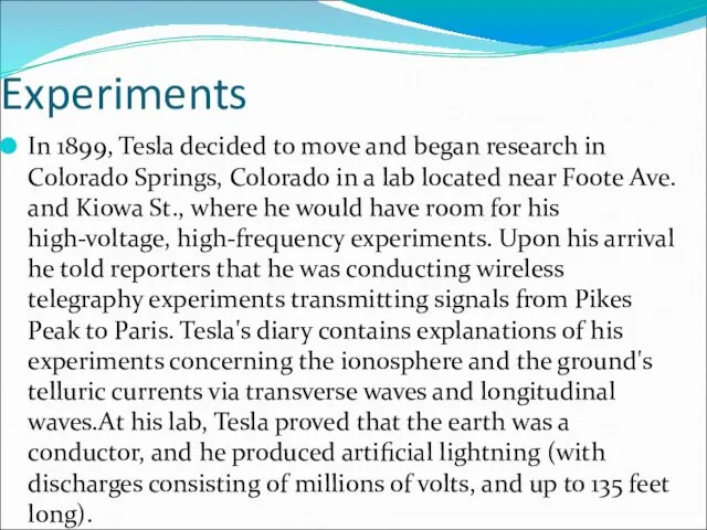 Experiments In 1899, Tesla decided to move and began research