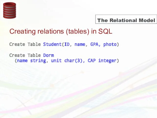 The Relational Model Creating relations (tables) in SQL Create Table