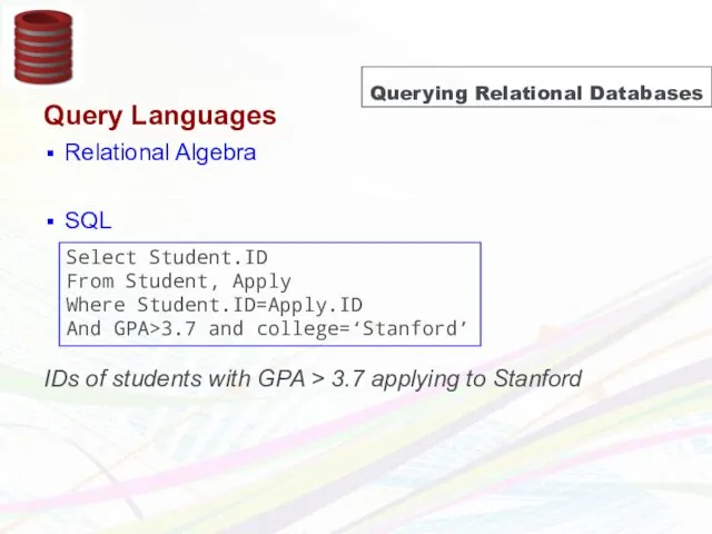 Querying Relational Databases Query Languages Relational Algebra SQL IDs of students with GPA