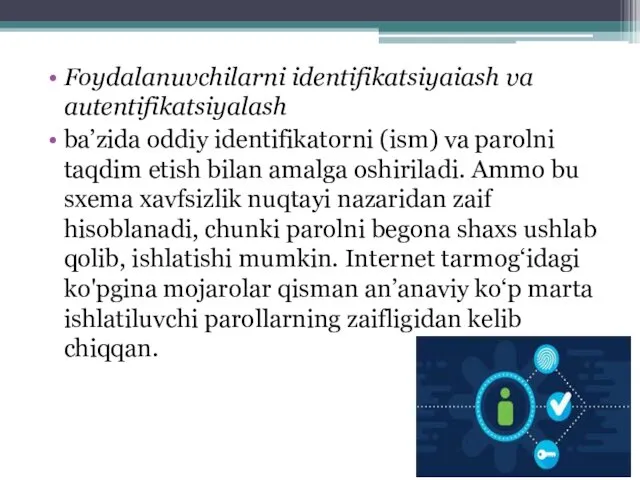 Foydalanuvchilarni identifikatsiyaiash va autentifikatsiyalash ba’zida oddiy identifikatorni (ism) va parolni