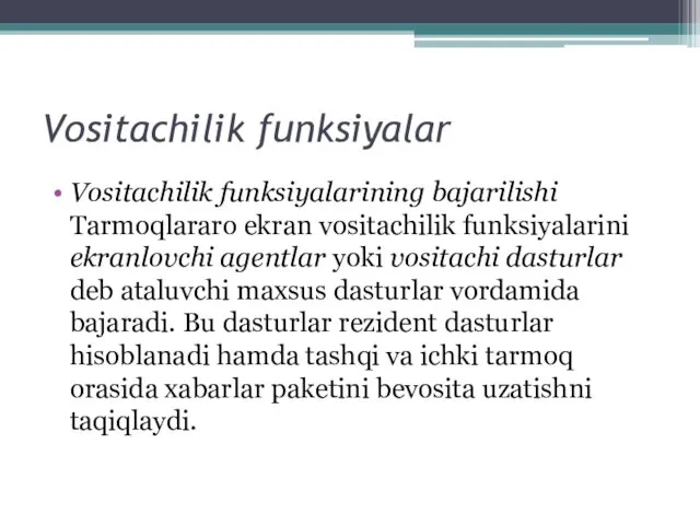 Vositachilik funksiyalar Vositachilik funksiyalarining bajarilishi Tarmoqlararo ekran vositachilik funksiyalarini ekranlovchi agentlar yoki vositachi