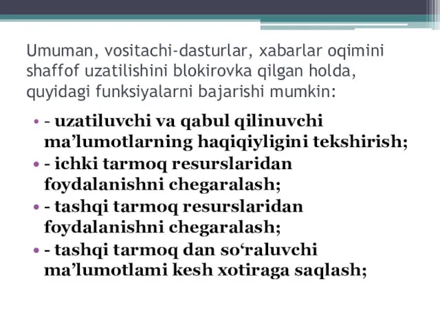 Umuman, vositachi-dasturlar, xabarlar oqimini shaffof uzatilishini blokirovka qilgan holda, quyidagi funksiyalarni bajarishi mumkin: