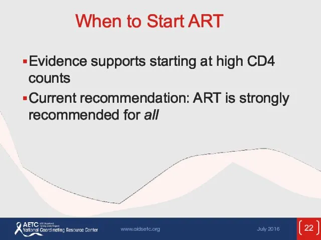 When to Start ART Evidence supports starting at high CD4