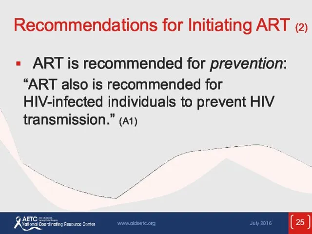 Recommendations for Initiating ART (2) ART is recommended for prevention: